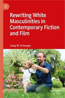 Rewriting White Masculinities in Contemporary Fiction and Film