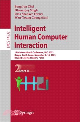 Intelligent Human Computer Interaction: 15th International Conference, Ihci 2023, Daegu, South Korea, November 8-10, 2023, Revised Selected Papers, Pa