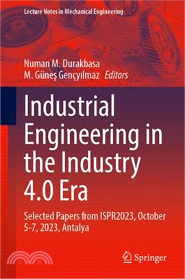 Industrial Engineering in the Industry 4.0 Era: Selected Papers from Ispr2023, October 5-7, 2023, Antalya