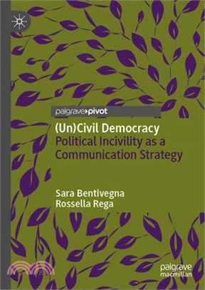 (Un)Civil Democracy: Political Incivility as a Communication Strategy