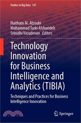 Technology Innovation for Business Intelligence and Analytics (Tibia): Techniques and Practices for Business Intelligence Innovation