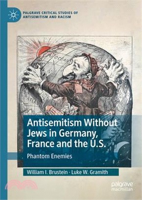 Antisemitism Without Jews in Germany, France and the U.S.: Phantom Enemies