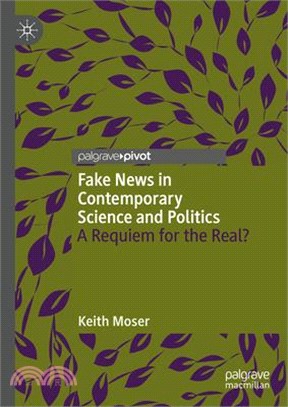 Fake News in Contemporary Science and Politics: A Requiem for the Real?