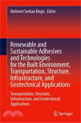 Renewable and Sustainable Adhesives and Technologies for the Built Environment: Transportation, Structure, Infrastructure, and Geotechnical Applicatio