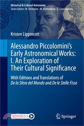 Alessandro Piccolomini's Early Astronomical Works: I. an Exploration of Their Cultural Significance: With Editions and Translations of de la Sfera del