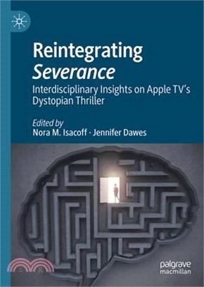 Reintegrating Severance: Interdisciplinary Insights on Apple Tv's Dystopian Thriller