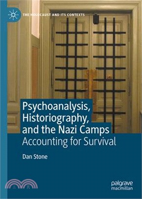 Psychoanalysis, Historiography, and the Nazi Camps: Accounting for Survival