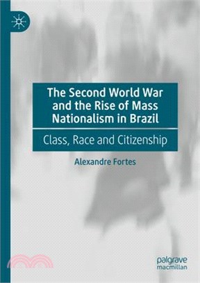 The Second World War and the Rise of Mass Nationalism in Brazil: Class, Race and Citizenship