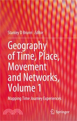 Geography of Time, Place, Movement and Networks, Volume 1: Mapping Time Journey Experiences