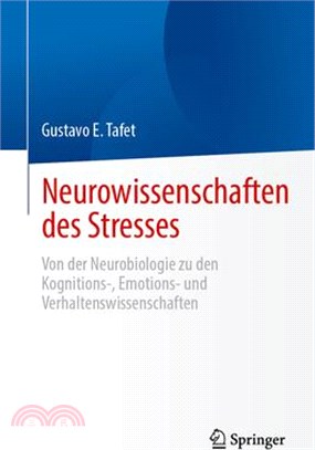 Neurowissenschaften Des Stresses: Von Der Neurobiologie Zu Den Kognitions-, Emotions- Und Verhaltenswissenschaften
