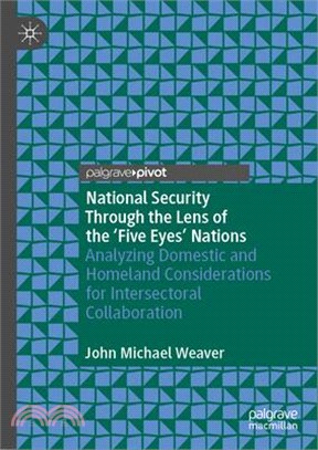 National Security Through the Lens of the 'Five Eyes' Nations: Analyzing Domestic and Homeland Considerations for Intersectoral Collaboration