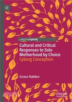 Cultural and Critical Responses to Solo Motherhood by Choice: Cyborg Conception