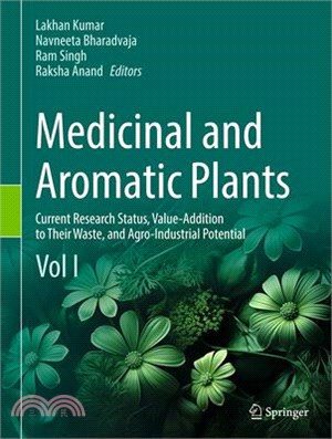 Medicinal and Aromatic Plants: Current Research Status, Value-Addition to Their Waste, and Agro-Industrial Potential (Vol I)