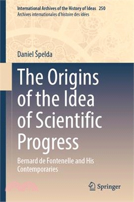 The Origins of the Idea of Scientific Progress: Bernard de Fontenelle and His Contemporaries