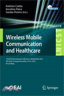 Wireless Mobile Communication and Healthcare: 12th Eai International Conference, Mobihealth 2023, Vila Real, Portugal, November 29-30, 2023 Proceeding