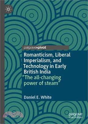 Romanticism, Liberal Imperialism, and Technology in Early British India: "The All-Changing Power of Steam"