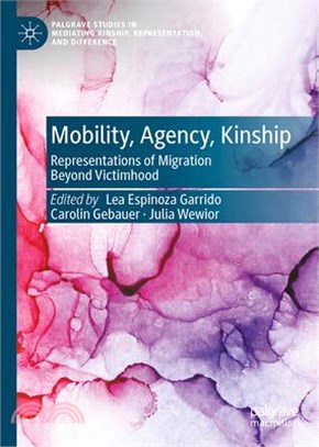 Mobility, Agency, Kinship: Representations of Migration Beyond Victimhood