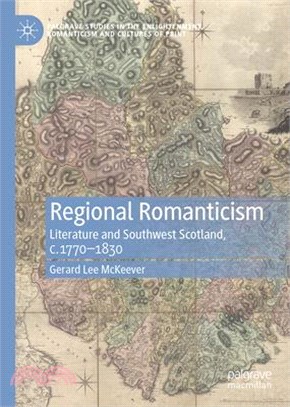 Regional Romanticism: Literature and Southwest Scotland, C.1770-1830