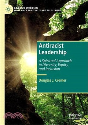 Antiracist Leadership: A Spiritual Approach to Diversity, Equity, and Inclusion