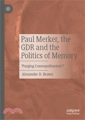 Paul Merker, the Gdr, and the Politics of Memory: 'Purging Cosmopolitanism'?