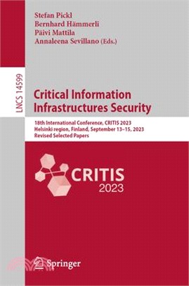 Critical Information Infrastructures Security: 18th International Conference, Critis 2023, Helsinki, Finland, September 13-15, 2023, Revised Selected