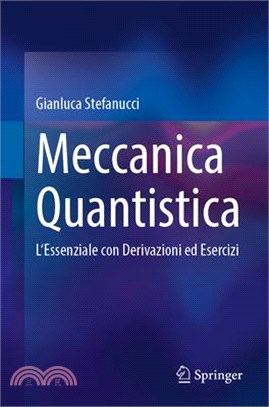 Meccanica Quantistica: L'Essenziale Con Derivazioni Ed Esercizi