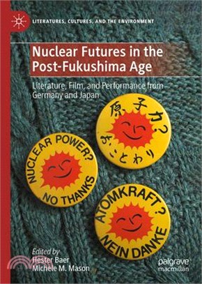 Nuclear Futures in the Post-Fukushima Age: Literature, Film, and Performance from Germany and Japan