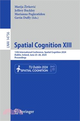 Spatial Cognition XIII: 13th International Conference, Spatial Cognition 2024, Dublin, Ireland, June 25-29, 2024, Proceedings