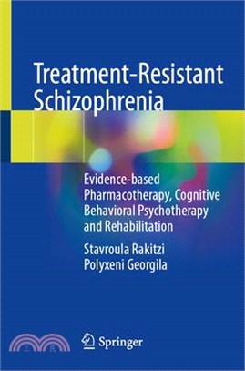 Treatment-Resistant Schizophrenia: Evidence-Based Pharmacotherapy, Cognitive Behavioral Psychotherapy and Rehabilitation