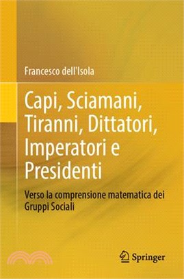 Capi, Sciamani, Tiranni, Dittatori, Imperatori E Presidenti: Verso La Comprensione Matematica Dei Gruppi Sociali