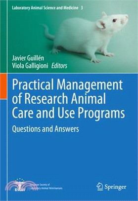 Practical Management of Research Animal Care and Use Programs: Questions and Answers