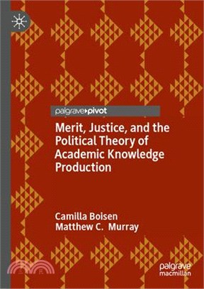 Merit, Justice, and the Political Theory of Academic Knowledge Production