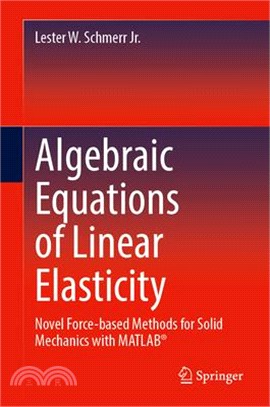 Algebraic Equations of Linear Elasticity: Novel Force-Based Methods for Solid Mechanics with Matlab(r)