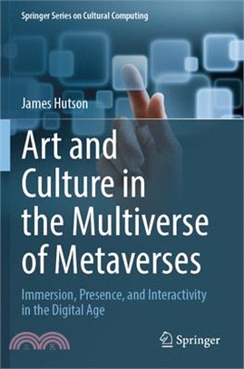 Art and Culture in the Multiverse of Metaverses: Immersion, Presence, and Interactivity in the Digital Age