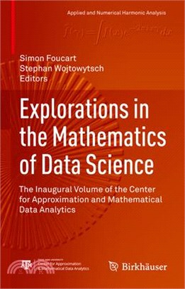 Explorations in the Mathematics of Data Science: The Inaugural Volume of the Center for Approximation and Mathematical Data Analytics