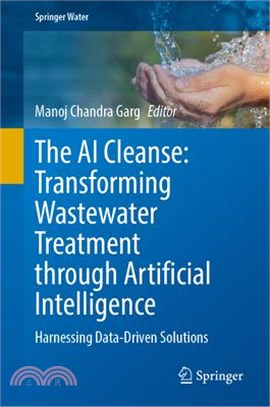 The AI Cleanse: Transforming Wastewater Treatment Through Artificial Intelligence: Harnessing Data-Driven Solutions