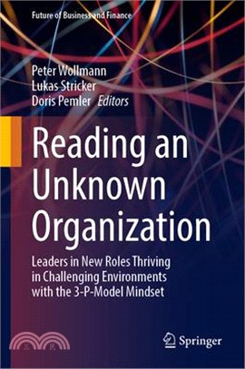 Reading an Unknown Organization: Leaders in New Roles Thriving in Challenging Environments with the 3-P-Model Mindset