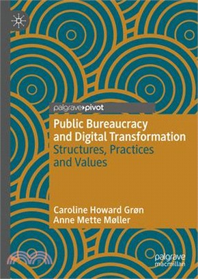 Public Bureaucracy and Digital Transformation: Structures, Practices and Values