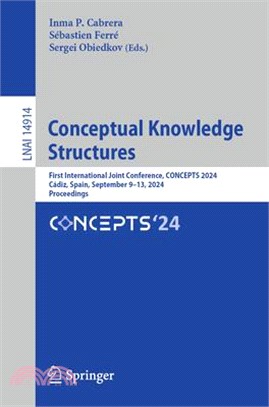 Conceptual Knowledge Structures: First International Joint Conference, Concepts 2024, Cádiz, Spain, September 9-13, 2024, Proceedings