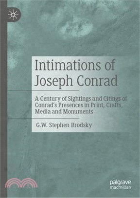 Intimations of Joseph Conrad: A Century of Sightings and Citings of Conrad's Presences in Print, Crafts, Media and Monuments