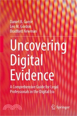 Uncovering Digital Evidence: A Comprehensive Guide for Legal Professionals in the Digital Era