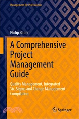 A Comprehensive Project Management Guide: Quality Management, Integrated Six-SIGMA and Change Management Compilation