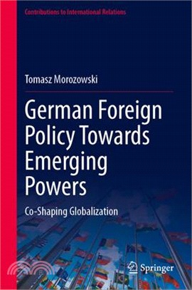 German Foreign Policy Towards Emerging Powers: Co-Shaping Globalization