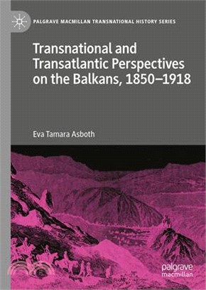 Transnational and Transatlantic Perspectives on the Balkans, 1850-1918