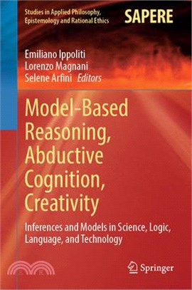 Model-Based Reasoning, Abductive Cognition, Creativity: ​inferences and Models in Science, Logic, Language, and Technology