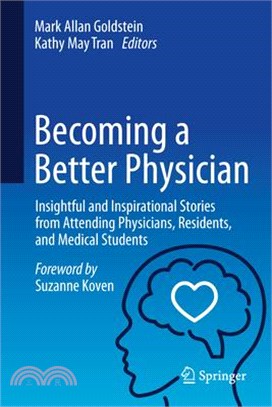 Becoming a Better Physician: Insightful and Inspirational Stories from Attending Physicians, Residents, and Medical Students