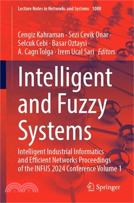 Intelligent and Fuzzy Systems: Intelligent Industrial Informatics and Efficient Networks Proceedings of the Infus 2024 Conference, Volume 1