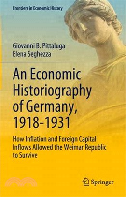 An Economic Historiography of Germany, 1918-1931: How Inflation and Foreign Capital Inflows Allowed the Weimar Republic to Survive