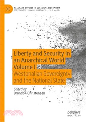 Liberty and Security in an Anarchical World Volume 1: Westphalian Sovereignty and the National State