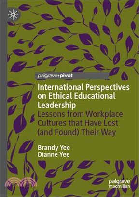 International Perspectives on Ethical Educational Leadership: Lessons from Workplace Cultures That Have Lost (and Found) Their Way